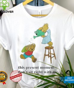 This Present Moment Don’t Sit Right With Me Shirt