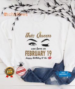 This Queen Was Born In February 19 Happy Birthday To Me Shirt