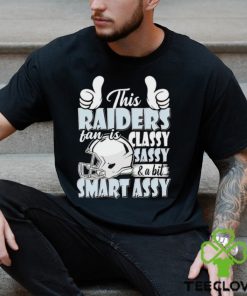 This Raiders Football Fan Is Classy Sassy And A Bit Smart Assy shirt