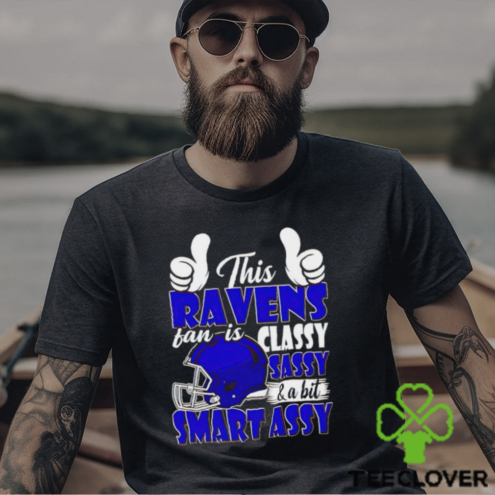 This Ravens Football Fan Is Classy Sassy And A Bit Smart Assy shirt This Ravens Football Fan Is Classy Sassy And A Bit Smart Assy shirt