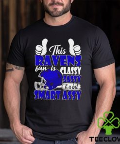 This Ravens Football Fan Is Classy Sassy And A Bit Smart Assy shirt