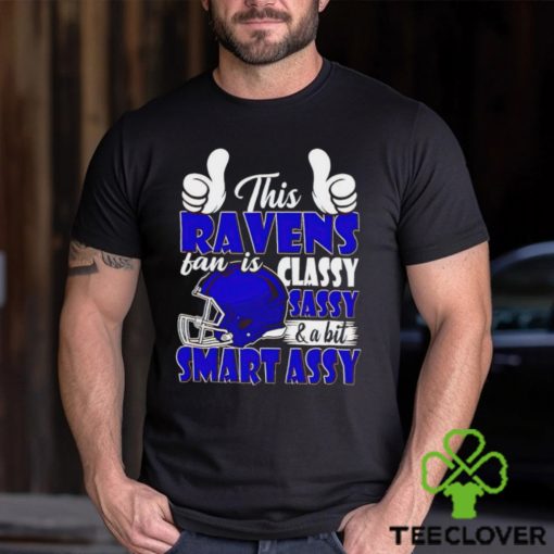 This Ravens Football Fan Is Classy Sassy And A Bit Smart Assy shirt