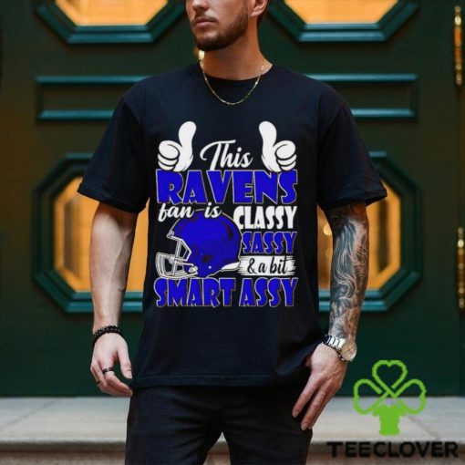 This Ravens Football Fan Is Classy Sassy And A Bit Smart Assy shirt