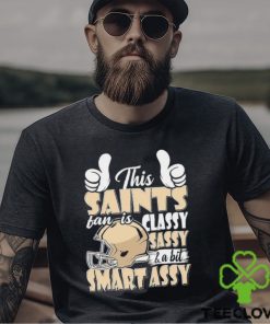 This Saints Football Fan Is Classy Sassy And A Bit Smart Assy shirt