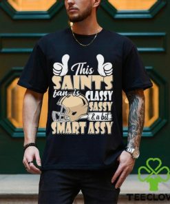 This Saints Football Fan Is Classy Sassy And A Bit Smart Assy shirt