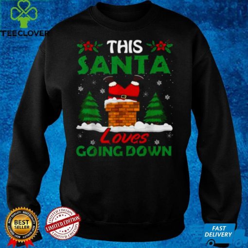 This Santa loves going down Christmas shirt hoodie, sweater