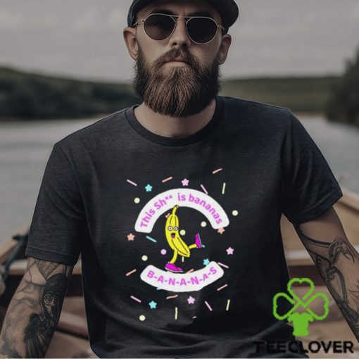 This Sh Is Bananas shirt