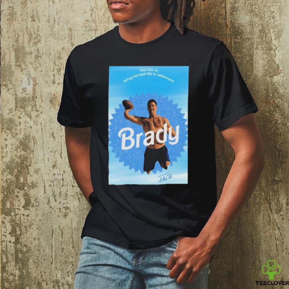 This Tom is living his best life in retirement Brady t shirt
