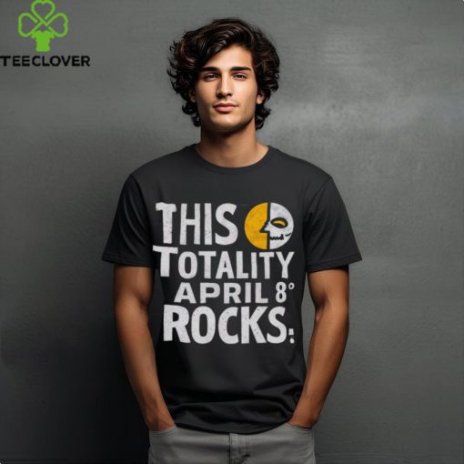 This Totality Rocks Funny Total Solar Eclipse 8 April 2024 shirt
