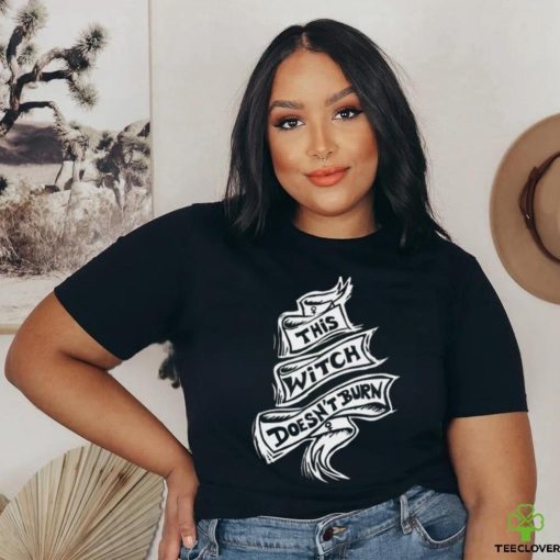 This Witch Doesn’t Burn Shirt