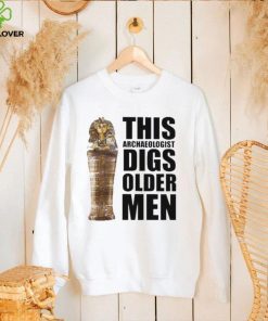 This archaeologist digs older men 2022 shirt