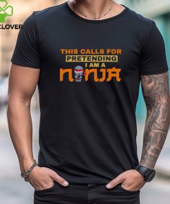 This calls for pretending I am a Ninja shirt