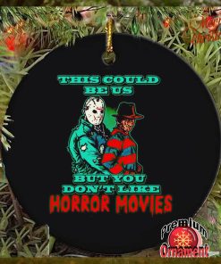 This could be us but you don’t like horror movies ornament