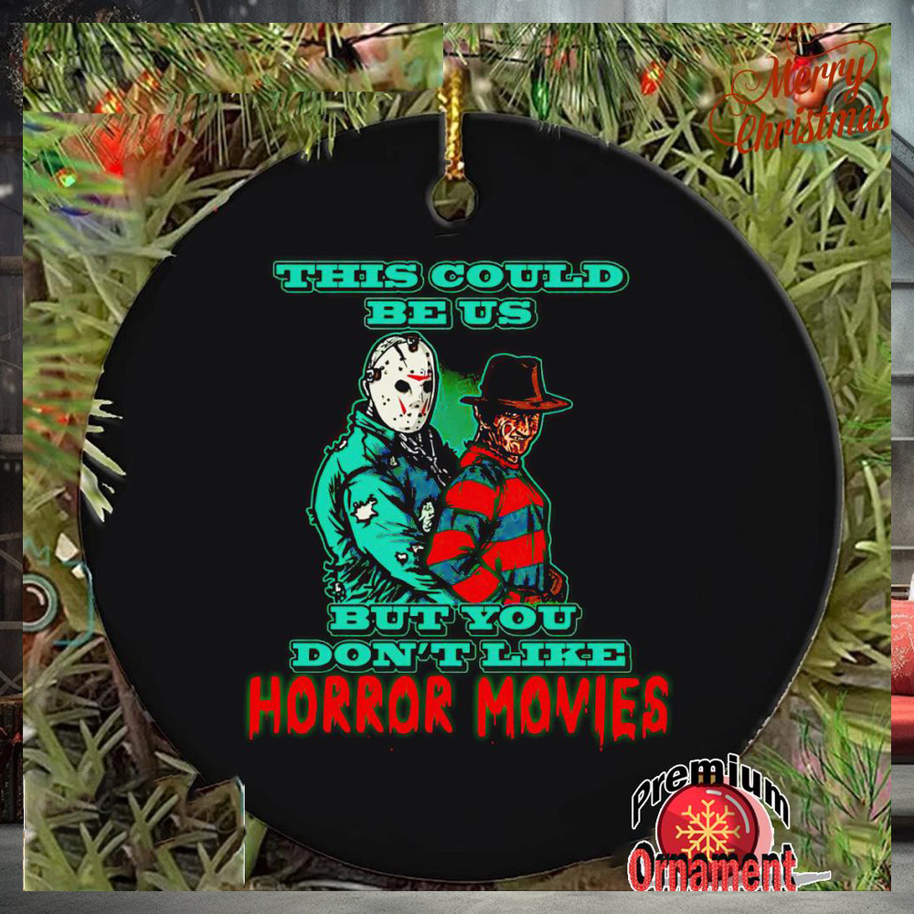 This could be us but you don’t like horror movies ornament This could be us but you don’t like horror movies ornament