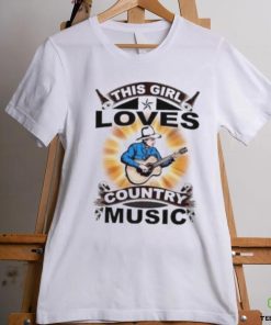 This girl loves country music hoodie, sweater, longsleeve, shirt v-neck, t-shirt