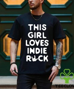 This girl loves indie rock shirt