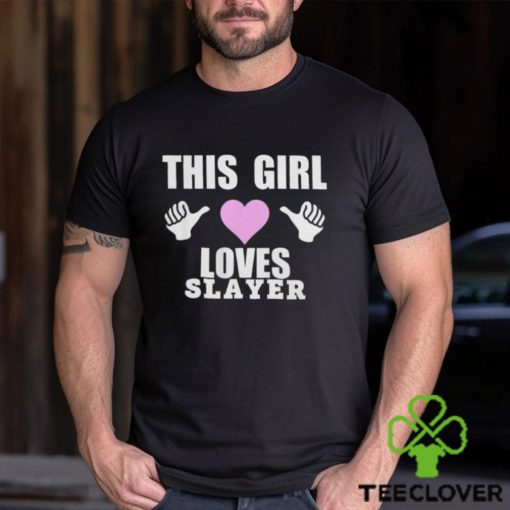 This girl loves slayer 2024 hoodie, sweater, longsleeve, shirt v-neck, t-shirt