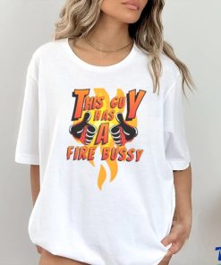 This guy has a fire bussy T shirt