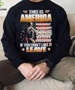 This is America we eat meat we drink beer we own guns if you don’t like it leave shirt