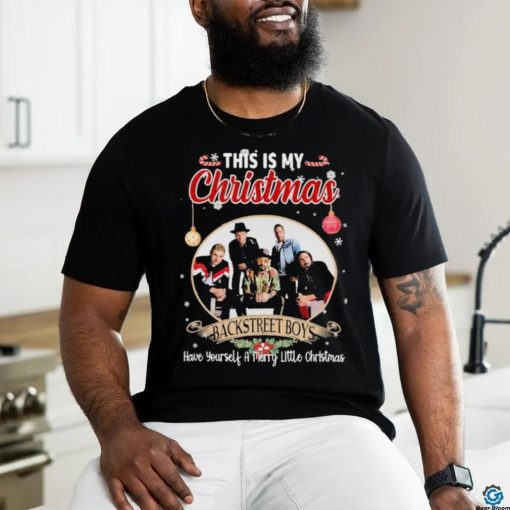 This is My Christmas Backstreet Boys Have Yourself a Merry Little Christmas shirt