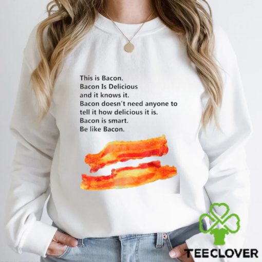 This is bacon bacon is delicious and it knows it shirt