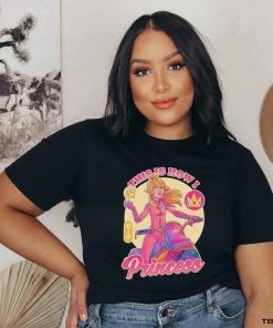 This is how I princess shirt