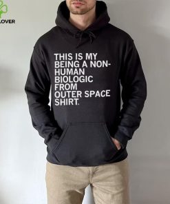 This is my being a Non human biologic from outer space hoodie, sweater, longsleeve, shirt v-neck, t-shirt