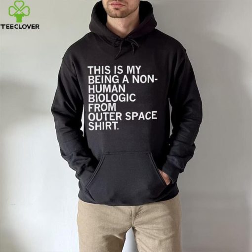 This is my being a Non human biologic from outer space hoodie, sweater, longsleeve, shirt v-neck, t-shirt