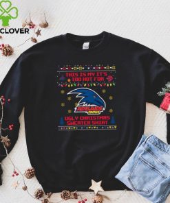 This is my it’s too hot for Adelaide Crows Ugly christmas sweater T hoodie, sweater, longsleeve, shirt v-neck, t-shirt