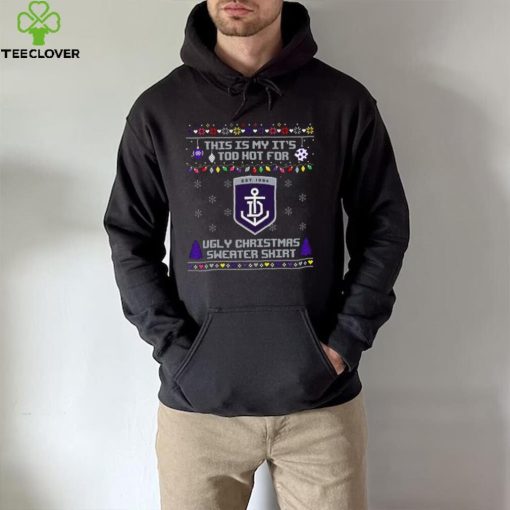 This is my it’s too hot for Fremantle Dockers Ugly christmas sweater T hoodie, sweater, longsleeve, shirt v-neck, t-shirt