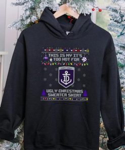 This is my it’s too hot for Fremantle Dockers Ugly christmas sweater T hoodie, sweater, longsleeve, shirt v-neck, t-shirt