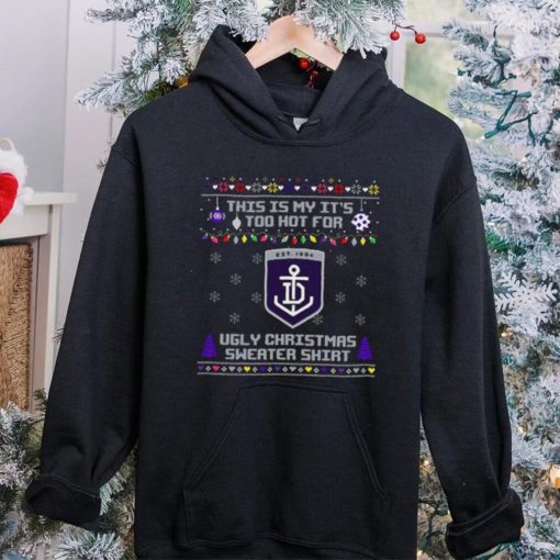 This is my it’s too hot for Fremantle Dockers Ugly christmas sweater T hoodie, sweater, longsleeve, shirt v-neck, t-shirt