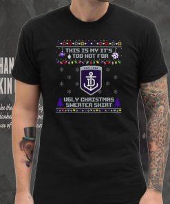 This is my it’s too hot for Fremantle Dockers Ugly christmas sweater T hoodie, sweater, longsleeve, shirt v-neck, t-shirt