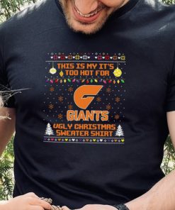 This is my it’s too hot for GWS Giants Ugly christmas sweater T hoodie, sweater, longsleeve, shirt v-neck, t-shirt