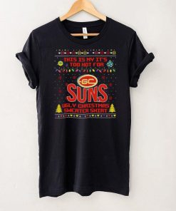 This is my it’s too hot for Gold Coast Suns Ugly christmas sweater T shirt