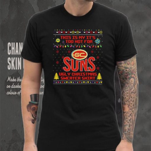 This is my it’s too hot for Gold Coast Suns Ugly christmas sweater T hoodie, sweater, longsleeve, shirt v-neck, t-shirt