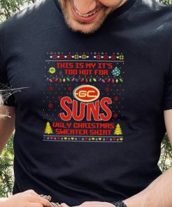 This is my it’s too hot for Gold Coast Suns Ugly christmas sweater T hoodie, sweater, longsleeve, shirt v-neck, t-shirt