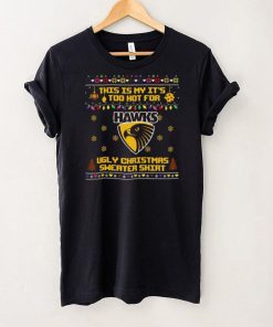 This is my it’s too hot for Hawthorn Hawks Ugly christmas sweater T shirt