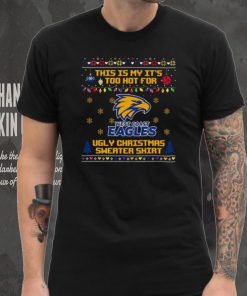 This is my it’s too hot for West Coast Eagles Ugly christmas sweater T hoodie, sweater, longsleeve, shirt v-neck, t-shirt
