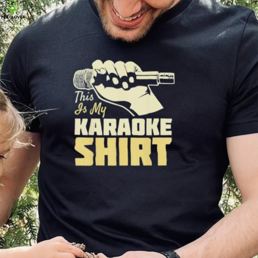 This is my karaoke shirt