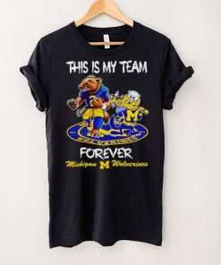 This is my team forever Michigan Wolverines shirt