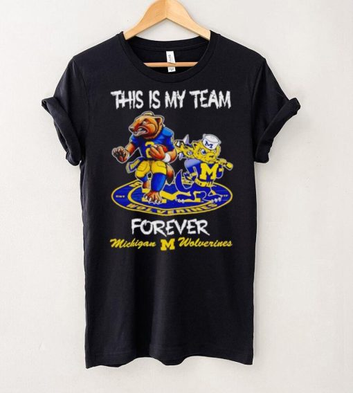 This is my team forever Michigan Wolverines shirt