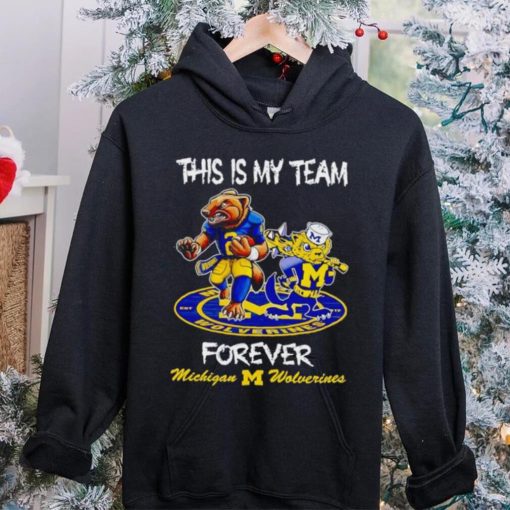 This is my team forever Michigan Wolverines shirt