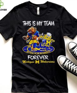 This is my team forever Michigan Wolverines shirt
