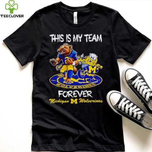 This is my team forever Michigan Wolverines shirt