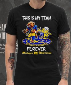 This is my team forever Michigan Wolverines shirt