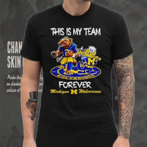 This is my team forever Michigan Wolverines shirt