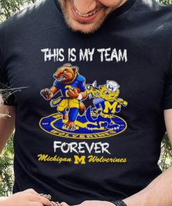This is my team forever Michigan Wolverines shirt