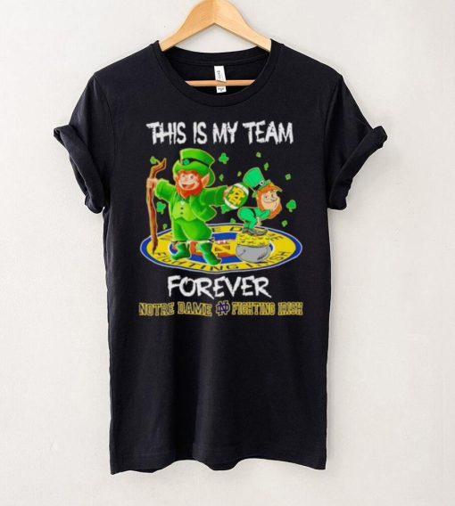 This is my team forever Notre Dame Fighting Irish hoodie, sweater, longsleeve, shirt v-neck, t-shirt