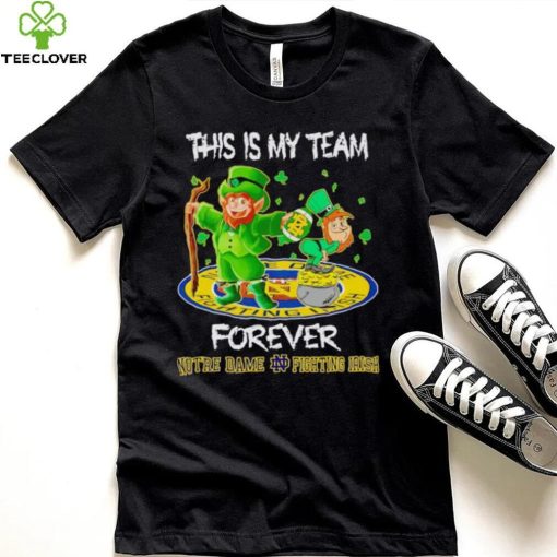 This is my team forever Notre Dame Fighting Irish hoodie, sweater, longsleeve, shirt v-neck, t-shirt